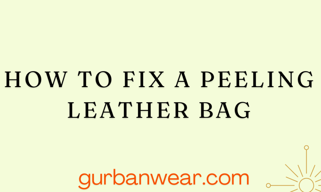 how to fix a peeling leather bag